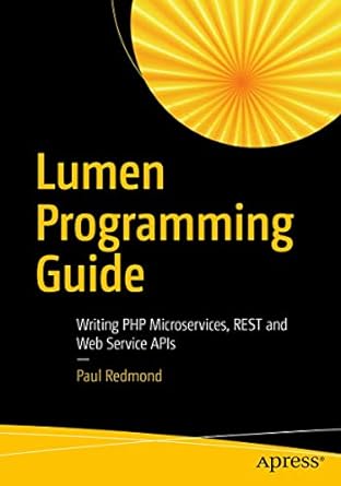 lumen programming guide writing php microservices rest and web service apis 1st edition paul redmond