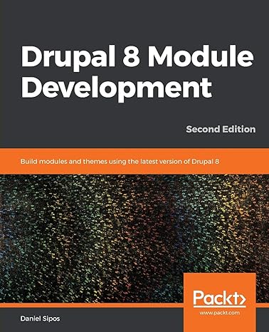 drupal 8 module development build modules and themes using the latest version of drupal 8 2nd edition daniel