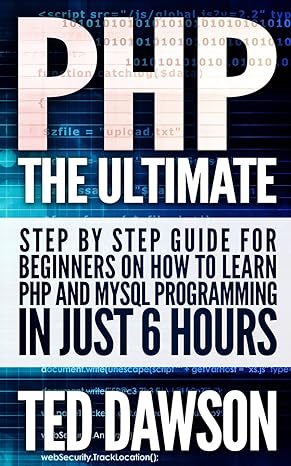 php the ultimate step by step guide for beginners on how to learn php and mysql programming in just 6 hours