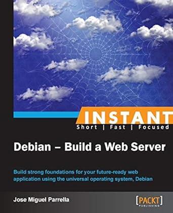 instant debian build a web server 1st edition jose miguel parrella 184951884x, 978-1849518840
