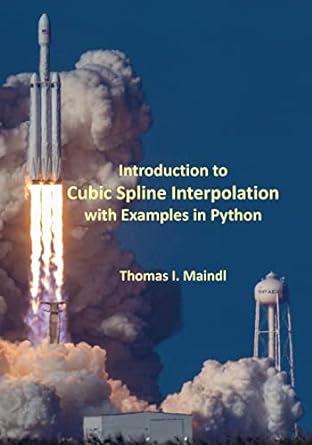 introduction to cubic spline interpolation with examples in python 1st edition thomas i. maindl 1987487370,