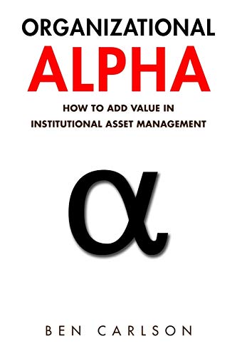 organizational alpha how to add value in institutional asset management 1st edition ben carlson 1541043677,