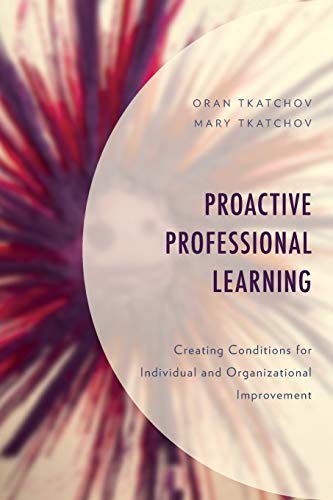 proactive professional learning creating conditions for individual and organizational improvement 1st edition