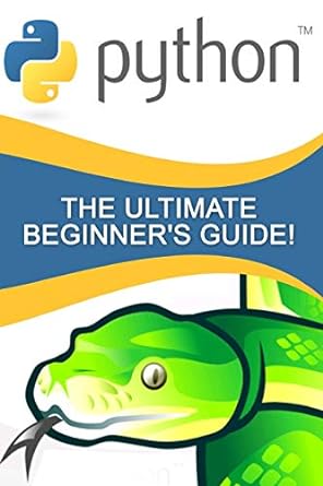 python the ultimate beginner s guide 1st edition andrew johansen 1530918154, 978-1530918157