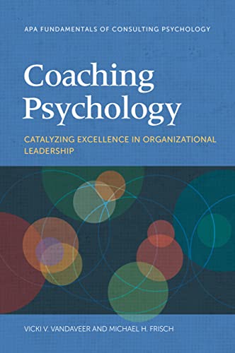 coaching psychology catalyzing excellence in organizational leadership 1st edition vicki v. vandaveer ,