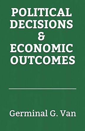 political decisions and economic outcomes 1st edition germinal g. van ,pavel v. mordasov 979-8688583410