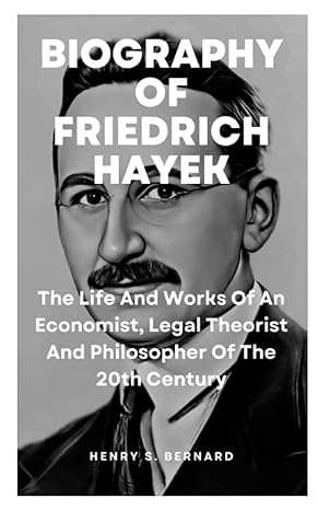 biography of friedrich hayek the life and works of an economist legal theorist and philosopher of the 20th