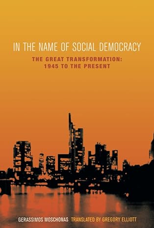 in the name of social democracy the great transformation from 1945 to the present 1st edition gerassimos