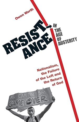 resistance in the age of austerity nationalism the failure of the left and the return of god new edition owen