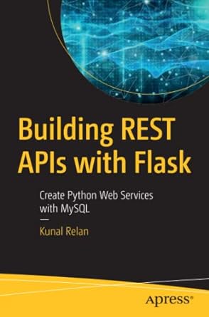 building rest apis with flask create python web services with mysql 1st edition kunal relan 1484250214,