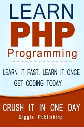 learn php programming learn it fast learn it once get coding today 1st edition giggle publishing