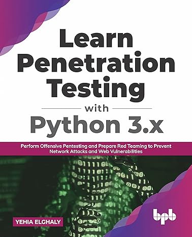 learn penetration testing with python 3.x perform offensive pentesting and prepare red teaming to prevent