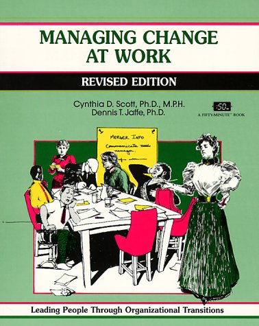managing change at work leading people through organizational transitions 2nd edition scott, cynthia d. ,