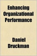 enhancing organizational performance 1st edition daniel druckman 1151083569, 9781151083562