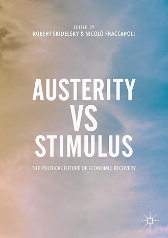 austerity vs stimulus the political future of economic recovery 1st edition robert skidelsky ,nicolo
