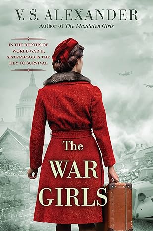 the war girls a ww2 novel of sisterhood and survival 1st edition v.s. alexander 1496734793, 978-1496734792