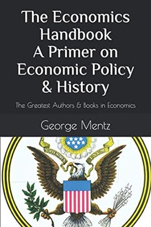 the economics handbook a primer on economic policy and history the greatest authors and books in economics