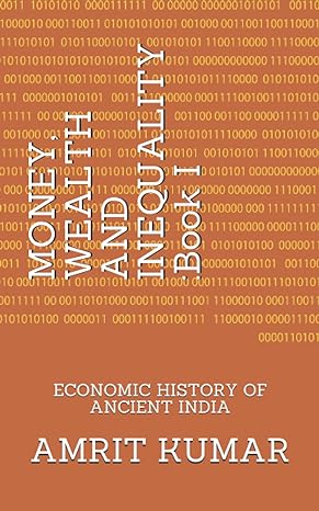 money wealth and inequality book i economic history of ancient india 1st edition amrit kumar 979-8688400069