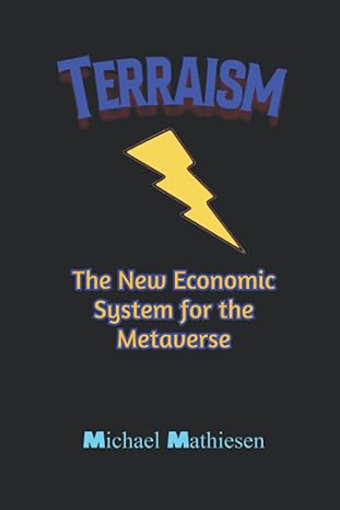 terraism the new economic system for the metaverse 1st edition michael mathiesen 979-8424173868