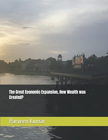 the great economic expansion how wealth was created 1st edition parveen kumar 979-8488123984