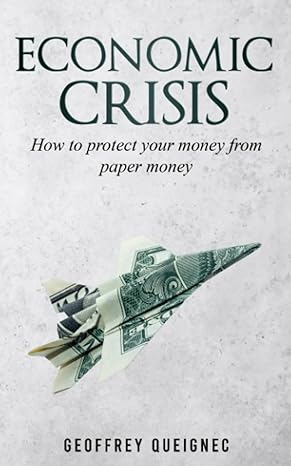 economic crisis how to protect your money from paper money 1st edition geoffrey queignec 979-8854679893