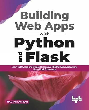 building web apps with python and flask learn to develop and deploy responsive restful web applications using
