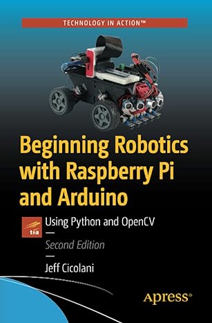 beginning robotics with raspberry pi and arduino using python and opencv 2nd edition jeff cicolani