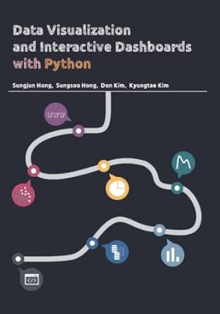 data visualization and interactive dashboards with python 1st edition sungjun hong ,sungsoo hong ,don kim