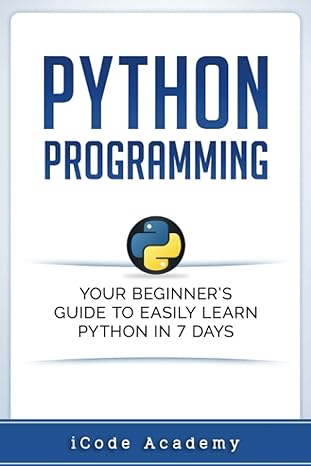 python programming your beginner s guide to easily learn python in 7 days 1st edition icode academy
