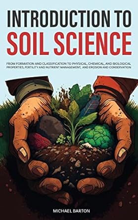 introduction to soil science from formation and classification to physical chemical and biological properties