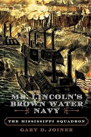 mr lincolns brown water navy the mississippi squadron 1st edition gary joiner 0742550982, 978-0742550988