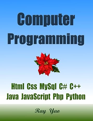 computer programming html css mysql c# c++ java javascript php python 1st edition ray yao, dart r. swift,