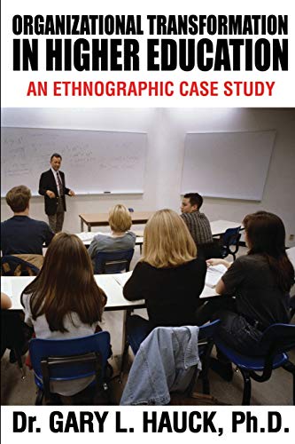 organizational transformation in higher education an ethnographic case study 1st edition gary hauck