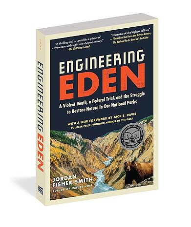 engineering eden a violent death a federal trial and the struggle to restore nature in our national parks 1st