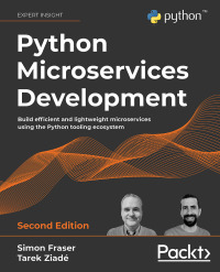 python microservices development 2nd edition simon fraser, tarek ziade 1801076308, 9781801076302