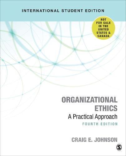 organizational ethics a practical approach 4th international edition craig e. johnson 1544327854,