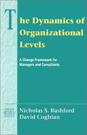 the dynamics of organizational levels a change framework for managers and consultants 1st edition nicholas s.