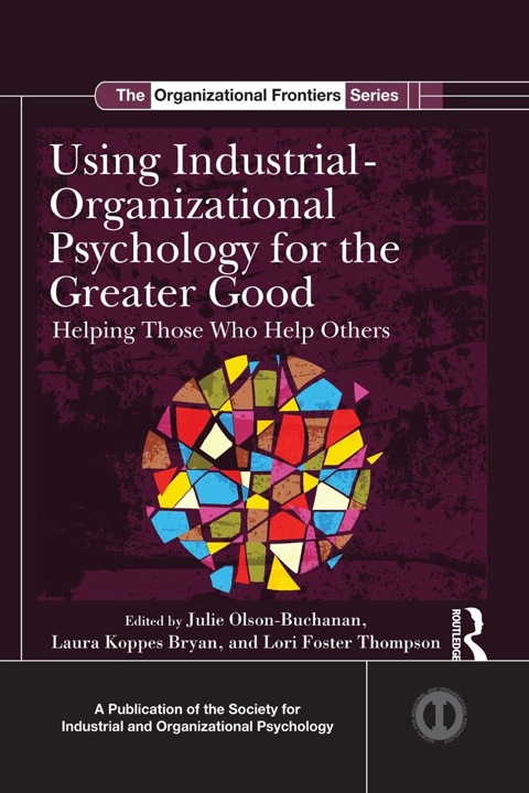 using industrial organizational psychology for the greater good helping those who help others 1st edition