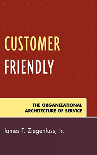 customer friendly the organizational architecture of service 1st edition james t. ziegenfuss 0761837523,