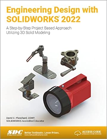 engineering design with solidworks 2022 a step by step project based approach utilizing 3d solid modeling 1st
