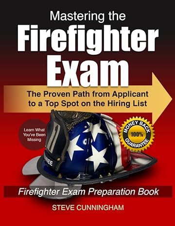 Mastering The Firefighter Exam The Proven Path From Applicant To Top Spot On The Hiring List Firefighter Exam Preparation Book