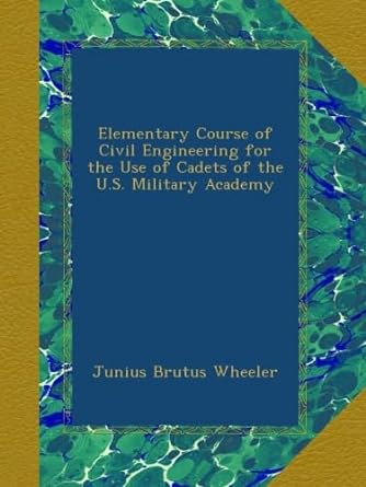 elementary course of civil engineering for the use of cadets of the u s military academy 1st edition junius