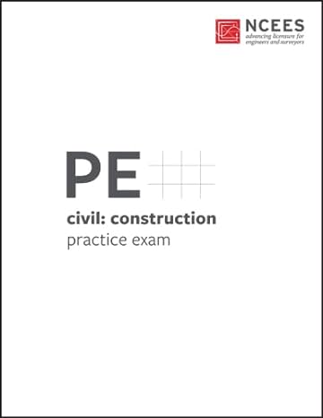 pe civil construction practice exam 1st edition ncees 194780118x, 978-1947801189