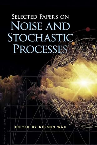 selected papers on noise and stochastic processes 1st edition nelson wax 0486602621, 978-0486602622