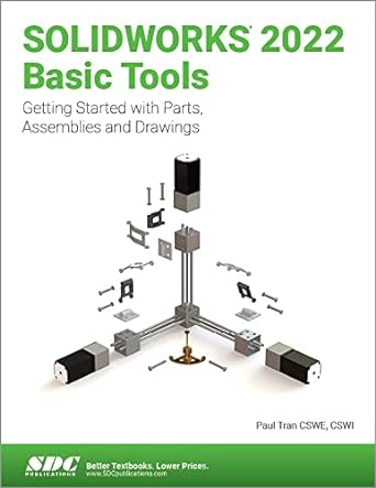solidworks 2022 basic tools getting started with parts assemblies and drawings 1st edition paul tran