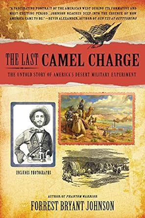 the last camel charge the untold story of america s desert military experiment 1st edition forrest bryant