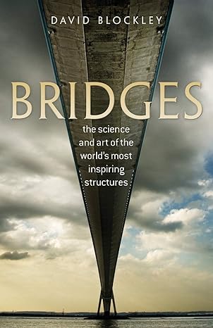 bridges the science and art of the world s most inspiring structures 1st edition david blockley 0199645728,