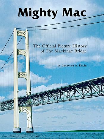 mighty mac the official picture history of the mackinac bridge 1st edition lawrence a. rubin 0814318177,