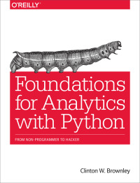foundations for analytics with python 1st edition clinton w. brownley 1491922532, 9781491922538