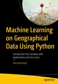 machine learning on geographical data using python 1st edition joos korstanje 1484282868, 9781484282861